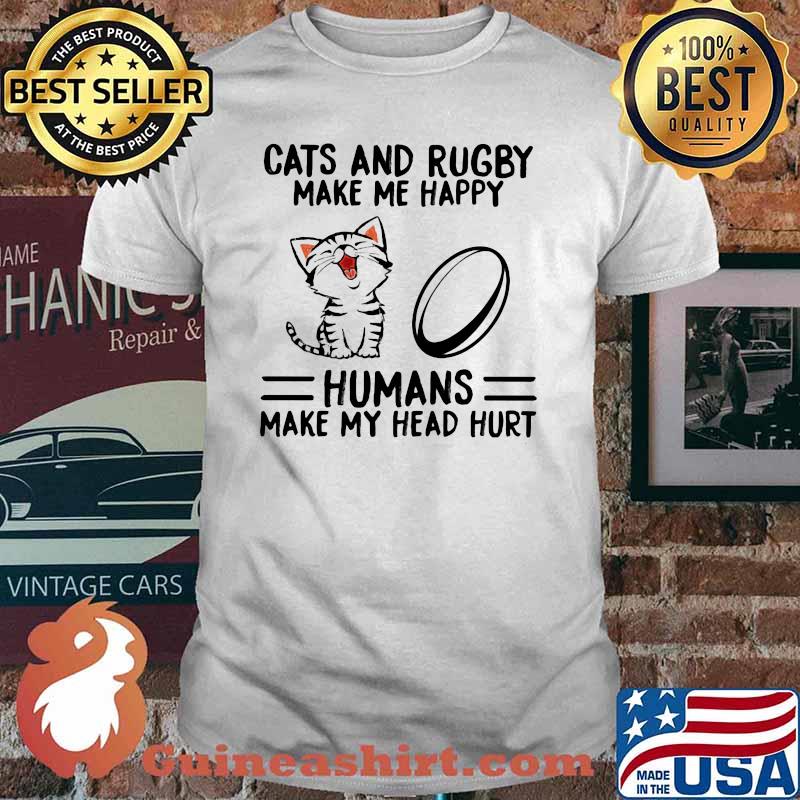 Cats And Rugby Make Me Happy Humans Make My Head Hurt Shirt