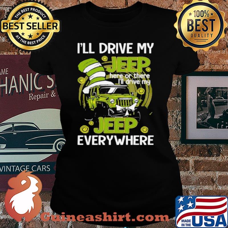 I’ll Drive My Jeep Here Or There I’ll Drive My Jeep Everywhere Dr Seuss Shirt Laides tee