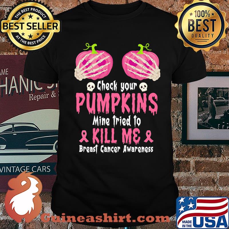 Check Your Pumpkins Mine Tried To Kill Me Breast Cancer Awareness Skull Shirt