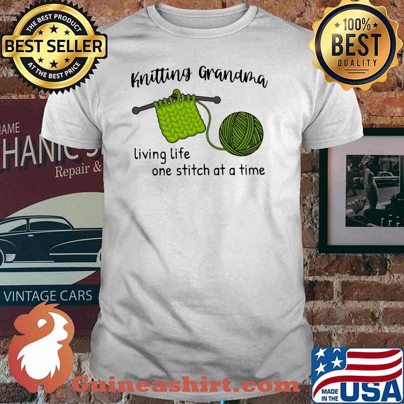 Crochet And Knitting Grandma Living Life Ow Stitch At A Time Shirt