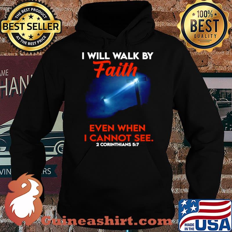 Cross God I Will Walk By Faith Even When I Cannot See 2 Corinthians 5 7 Hoodie