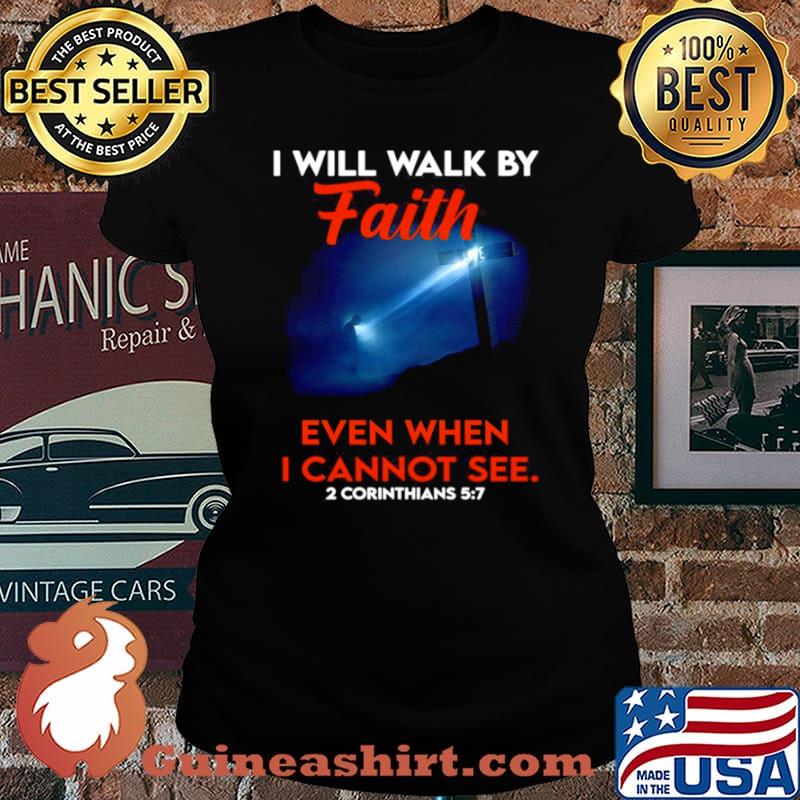 Cross God I Will Walk By Faith Even When I Cannot See 2 Corinthians 5 7 Laides tee