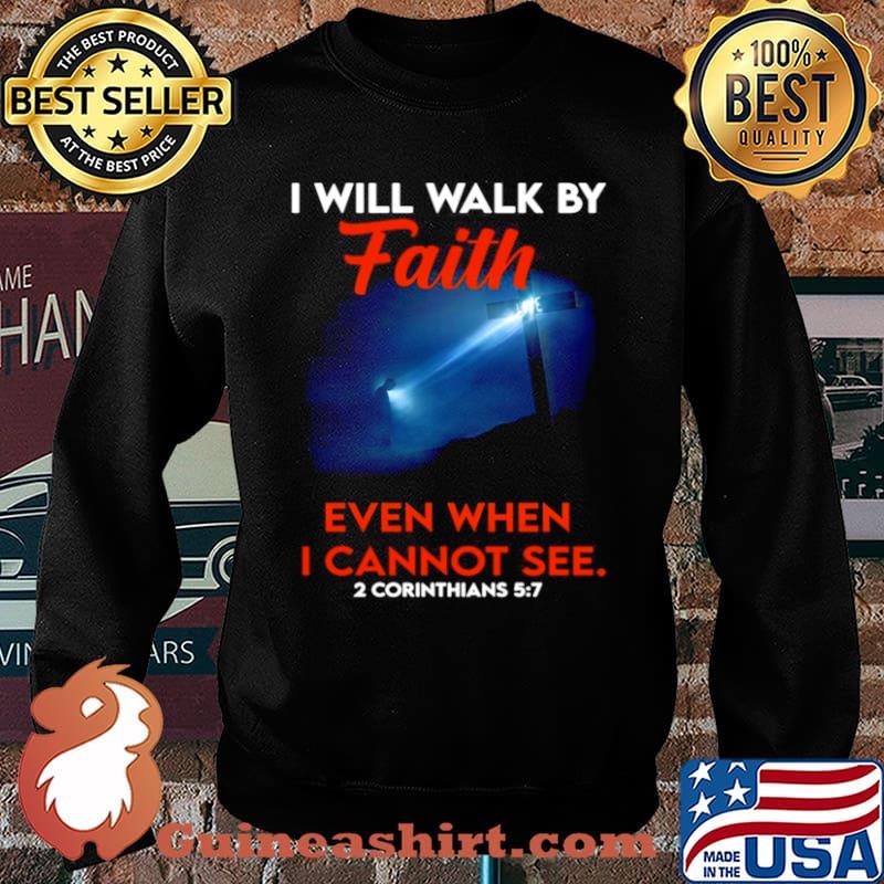 Cross God I Will Walk By Faith Even When I Cannot See 2 Corinthians 5 7 Sweater