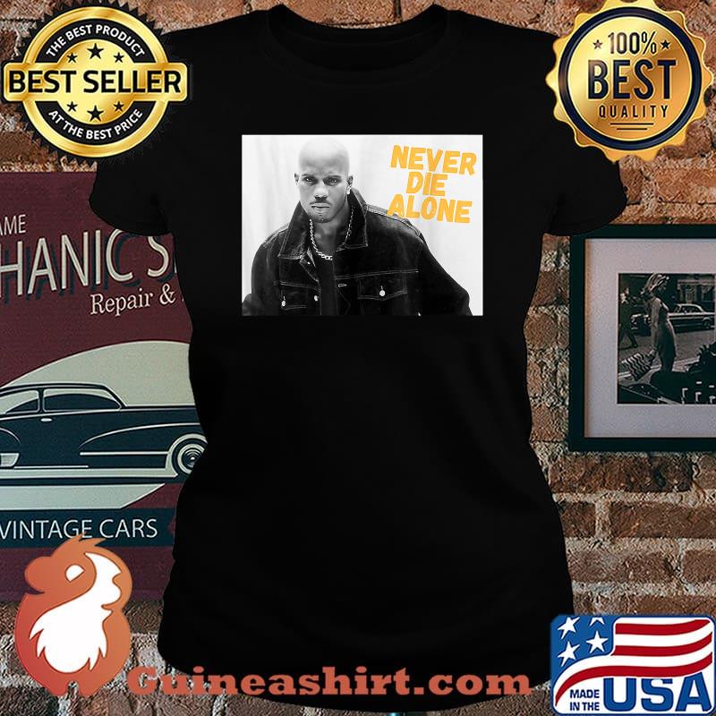 D.M.X NEVER DIE ALONE RAP LEGEND Shirt Laides tee