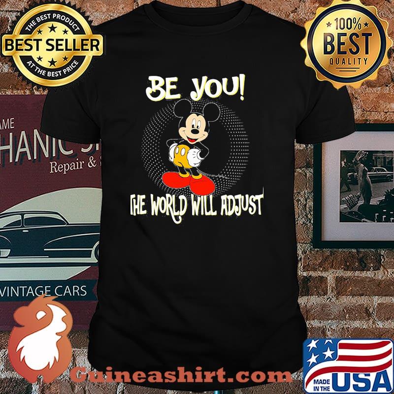 Be You The World Will Adjust Mickey Shirt