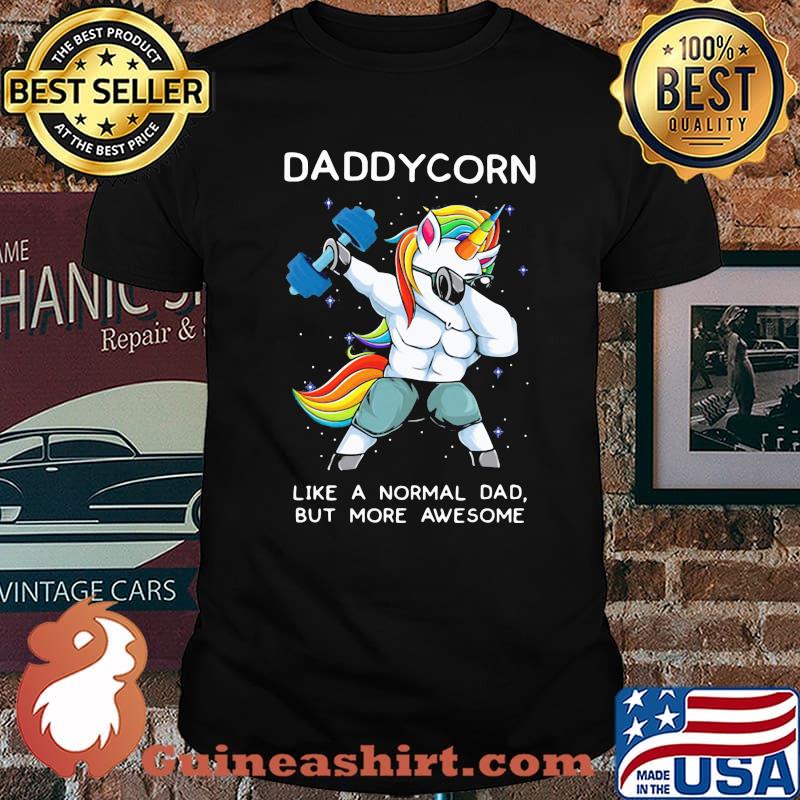 Dabbing Unicorn Like a Normal Dad But ore Aweseome Shirt