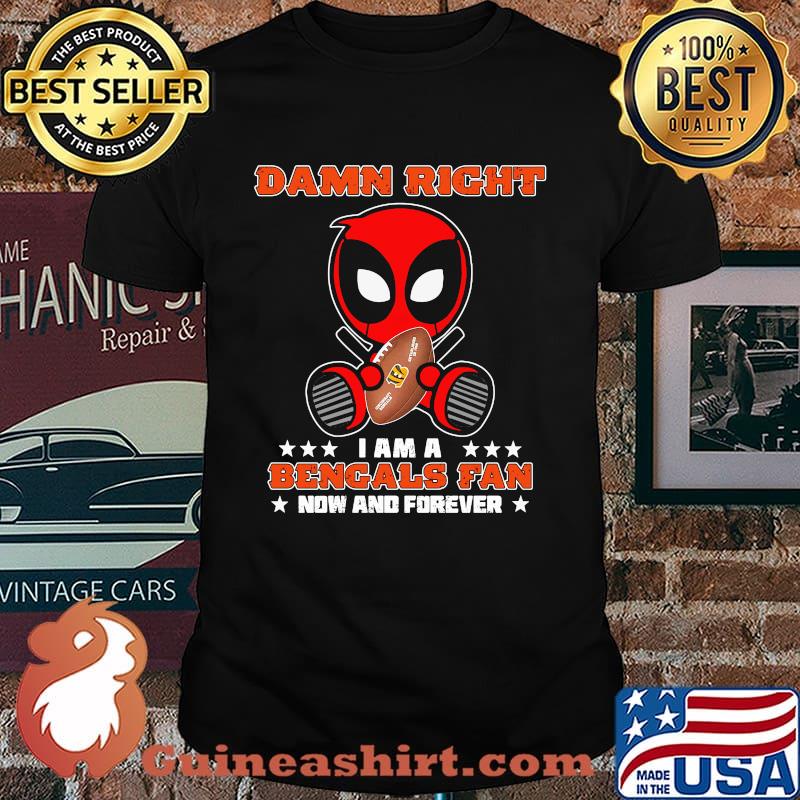 Damn Right I AM A Bengals Fan Now And Forever Stars Deadpool Shirt