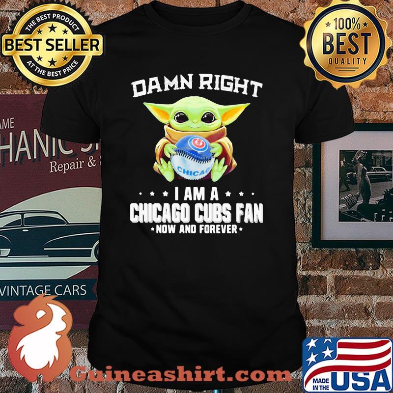 Damn Right I Am A Chicago Cubs Fan Now And Forever Baby Yoda Hug Ball Shirt