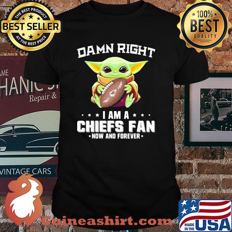 Damn Right I Am A Chiefs Fan Now And Forever Baby Yoda Shirt