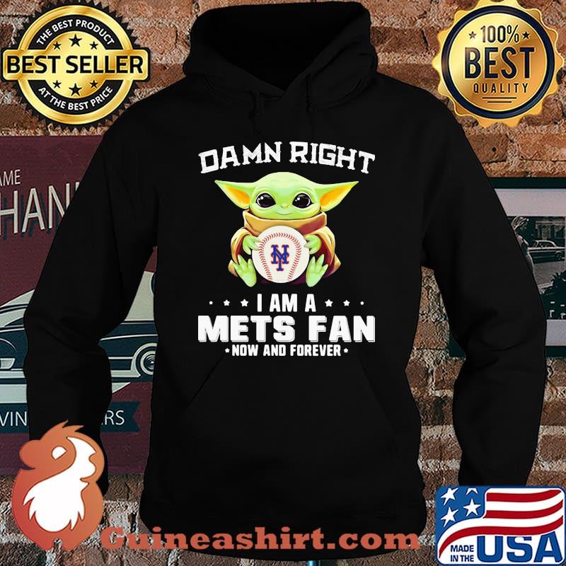 Damn Right I Am A Mets Fan Now And Forever Baby Yoda Shirt Hoodie