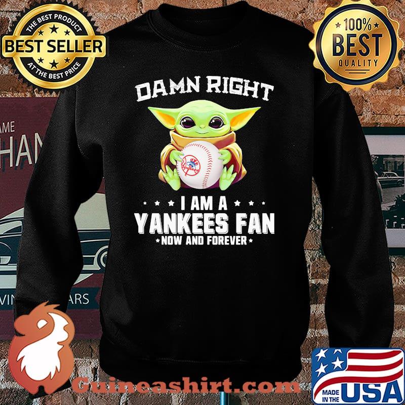 Damn Right I Am A Yankees Fan Now And Forever Baby Yoda Shirt Sweater