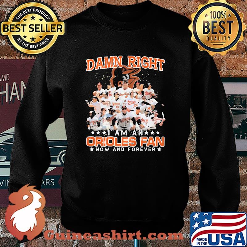Damn Right I Am An Orioles Fan Now And Forever Stars Shirt Sweater