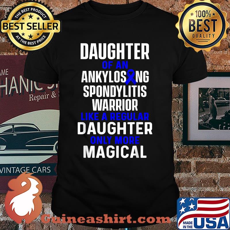 Daughter Of An Ankylosing Spondylitis Warrior Like A Regualr Daughter Only More Magical Survivor Bechterew Warrior Shirt