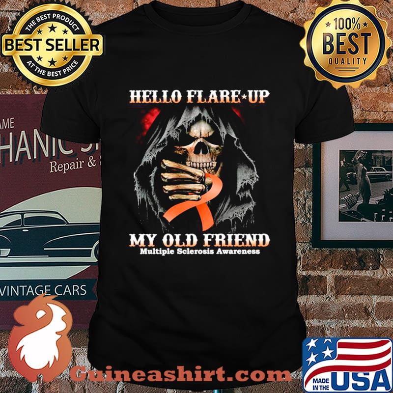 Death Hello Flare Up My Old Friend With Multiple Sclerosis Awareness shirt