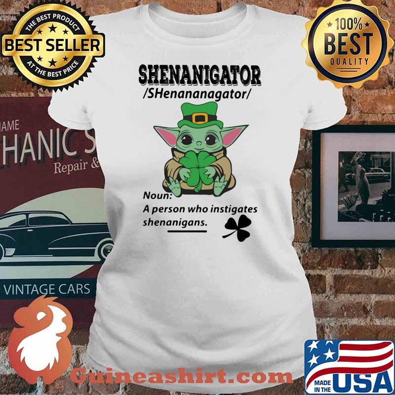 Definition Shenanigator Noun A Person Who Instigates Baby Yoda Irish Patricks Day Shirt Ladies tee