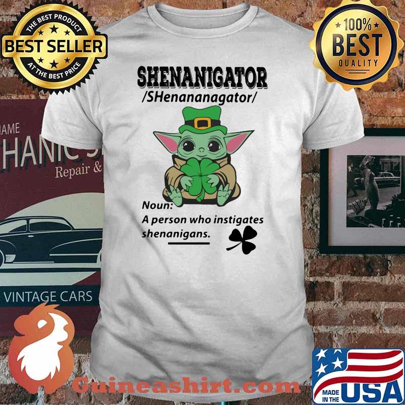 Definition Shenanigator Noun A Person Who Instigates Baby Yoda Irish Patricks Day Shirt