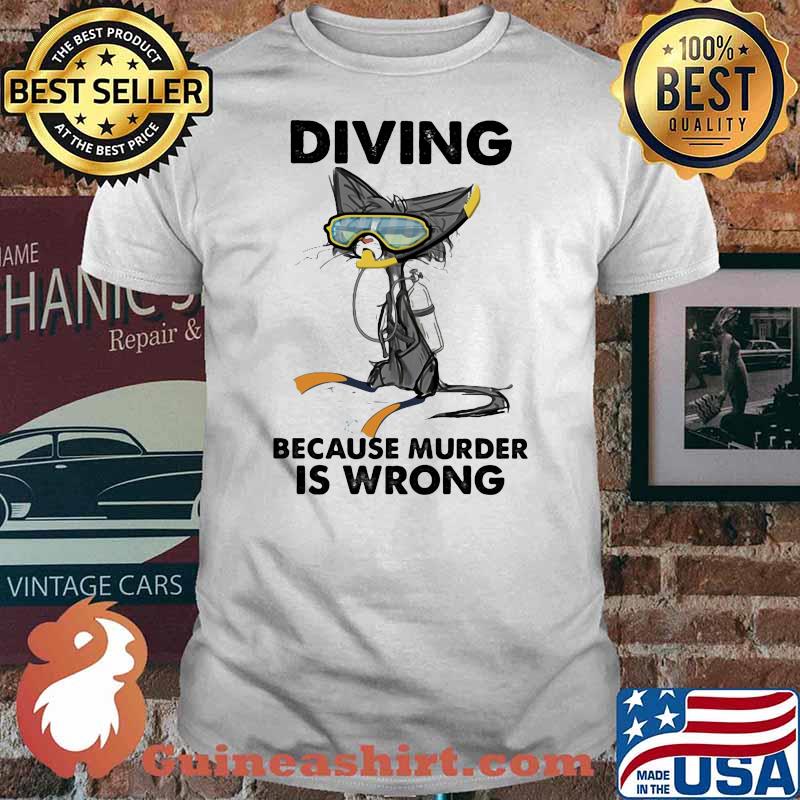 Diving Because Murder IS Wrong Cat Shirt