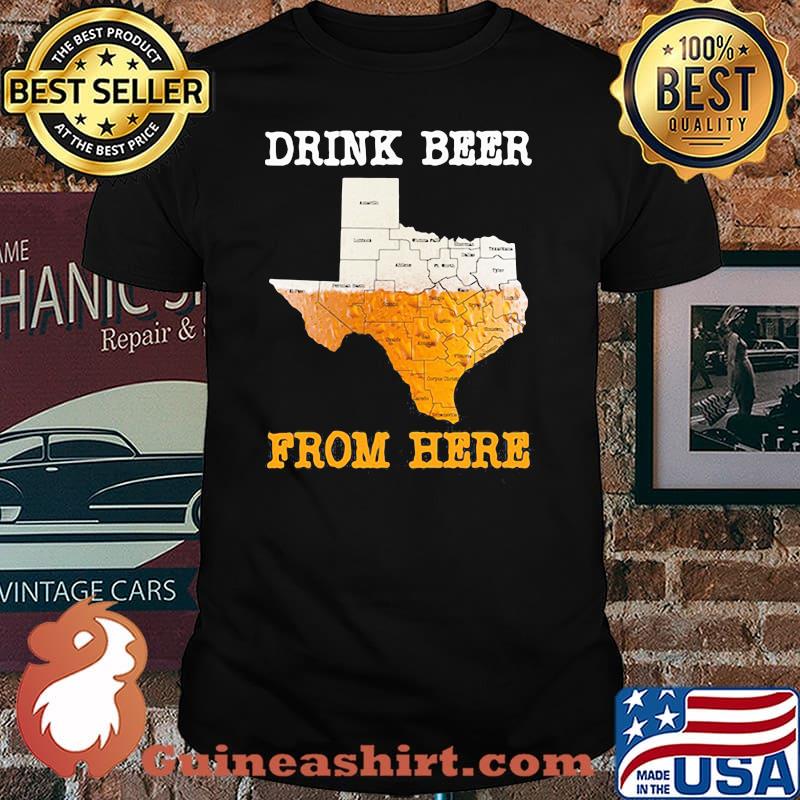 Drink Beer From Here Texas Shirt