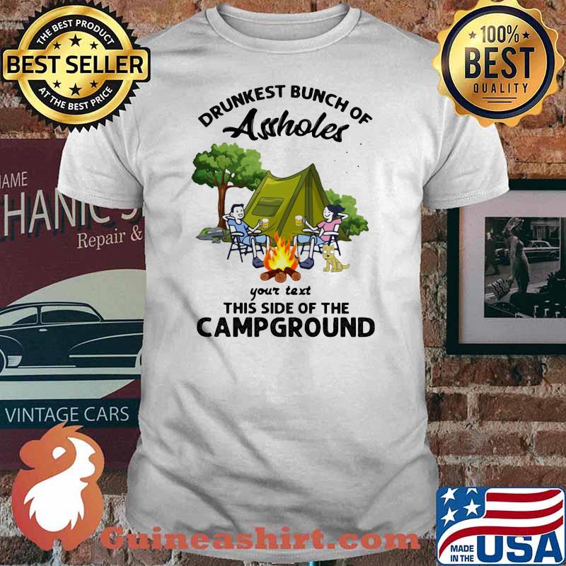 Drunkest Bunch Of Assholes Your Text This Side Of The Campground Shirt