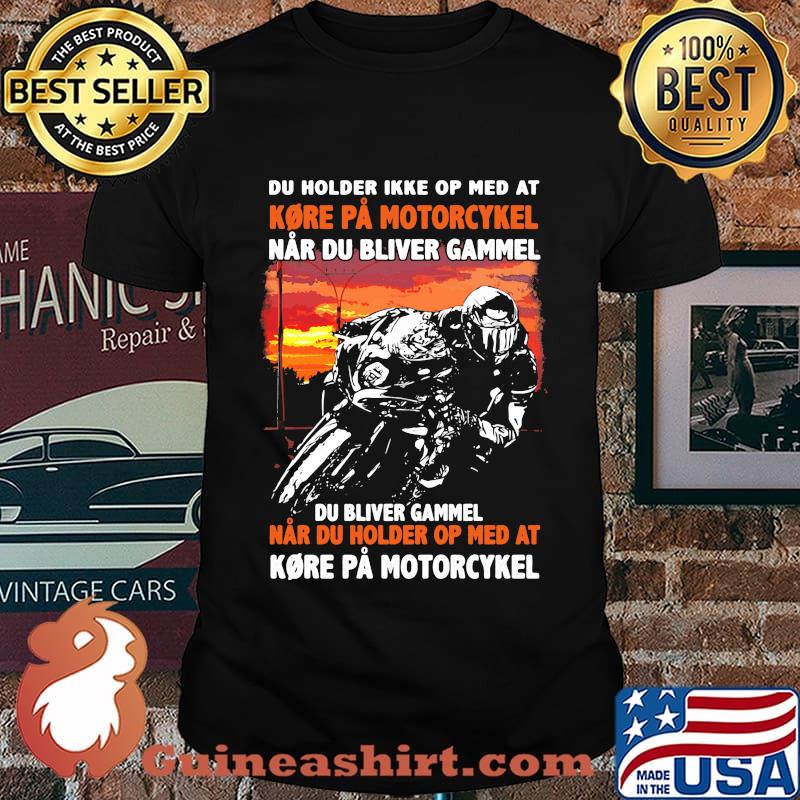 Du Holder Ikke op med at kore pa motorcykel shirt