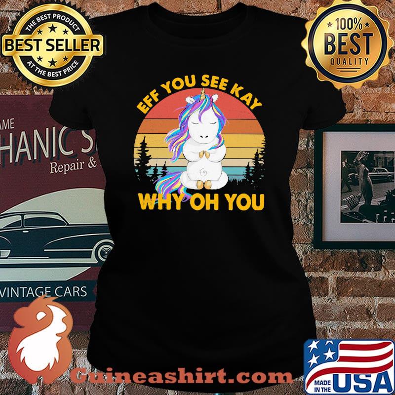 Eff You See Kay Why OH You Unicorn Vintage Shirt Laides tee
