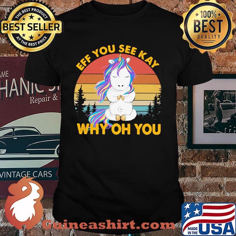 Eff You See Kay Why OH You Unicorn Vintage Shirt