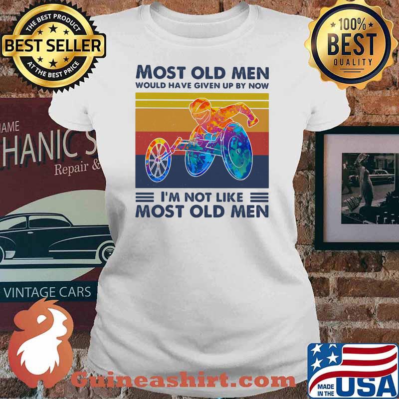 Most Old Men Would Have Given Up By Now I'm Not Like Most Old Men Wheelchair Vintage Shirt Ladies tee