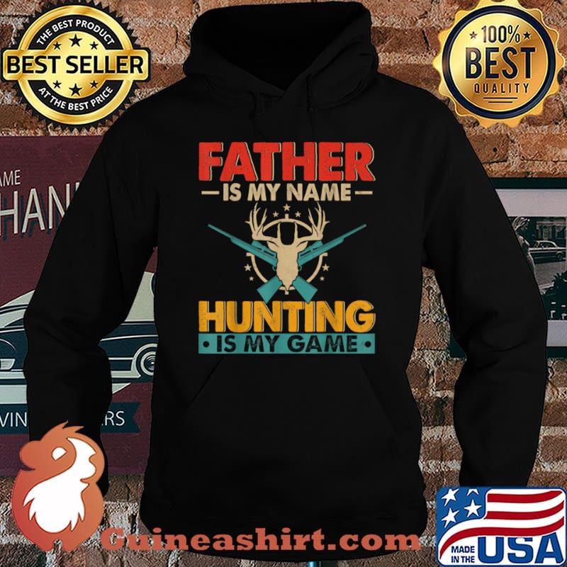 Father Is My Name Hunting Is My Game Happy Father’s Day Shirt Hoodie