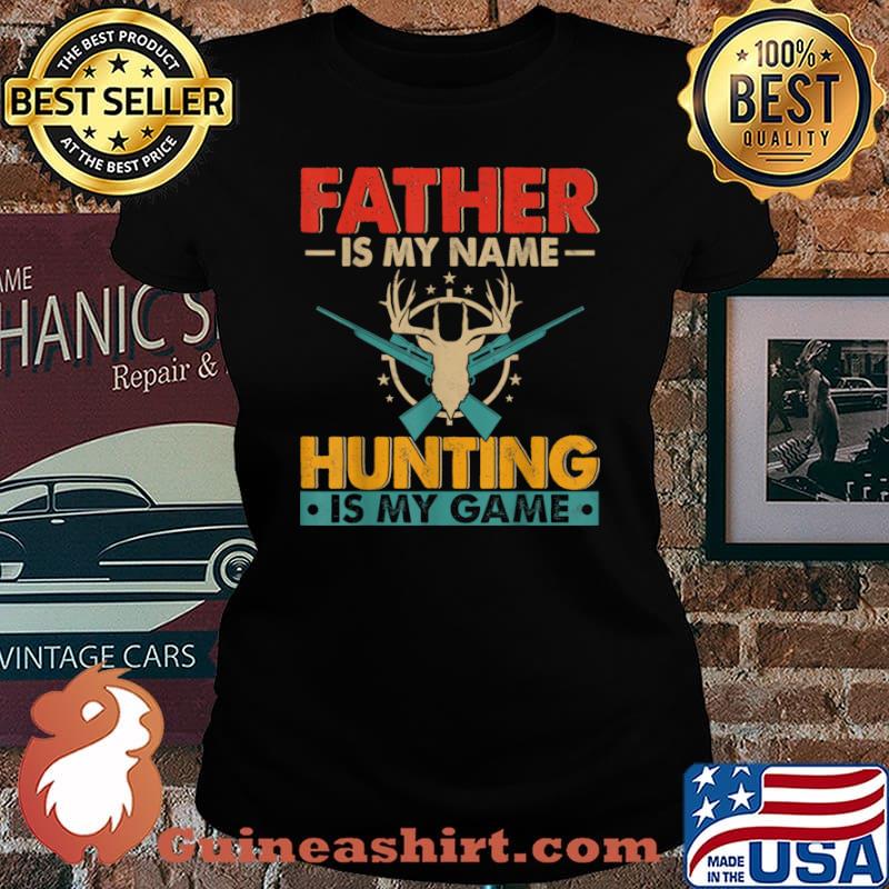 Father Is My Name Hunting Is My Game Happy Father’s Day Shirt Laides tee