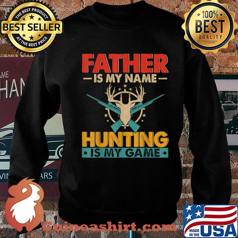 Father Is My Name Hunting Is My Game Happy Father’s Day Shirt Sweater