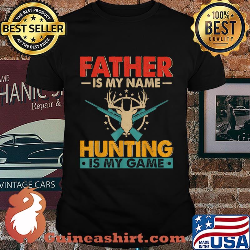 Father Is My Name Hunting Is My Game Happy Father’s Day Shirt
