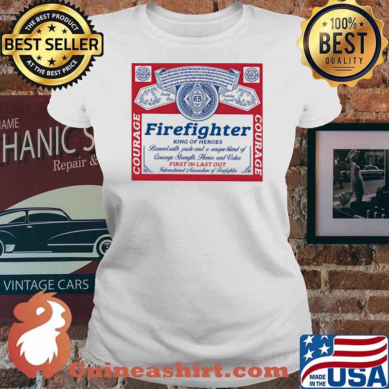 Firefighter King Of Heroes First In Last Our Shirt Ladies tee