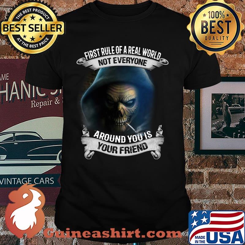 First Rule Of A Real World Not Everyone Around You Is Your Friend Skull Shirt