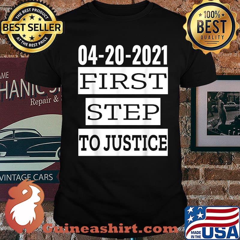 First Step To Justice April 20th 2021 Social Justice Served Shirt