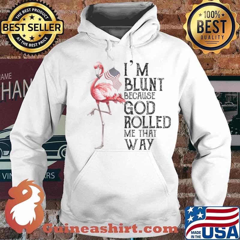 Flamingo Im blunt because god rolled me that way Hoodie