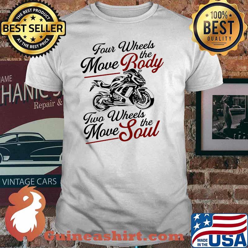For wheels move the body two wheels move the soul shirt