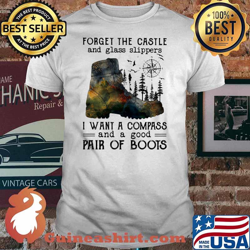 Forger The Castle And Glass Slippers I Want A Compass And A Good Pair Of Boots Shirt