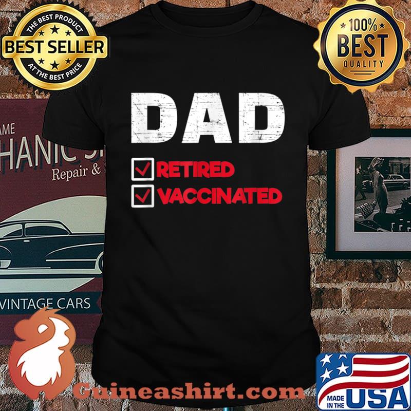 Funny Dad Retired anh Vaccinated Best Gift Father’s Day Shirt