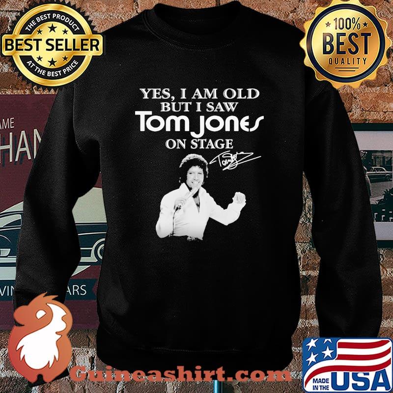 Yes I Am Old But I Saw Tom Jones On Stage Signature Shirt Sweater
