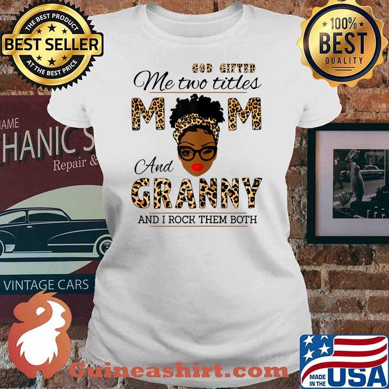 God Gifted Me Two Titles Mom And Granny And I Rock Them Both Leopard Shirt Ladies tee
