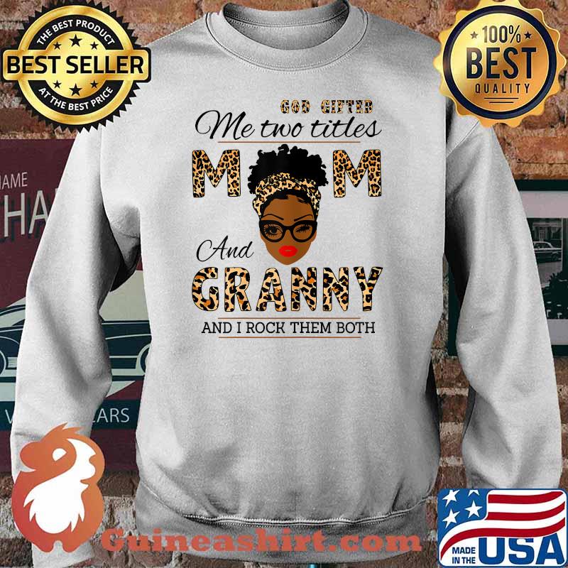God Gifted Me Two Titles Mom And Granny And I Rock Them Both Leopard Shirt Sweater