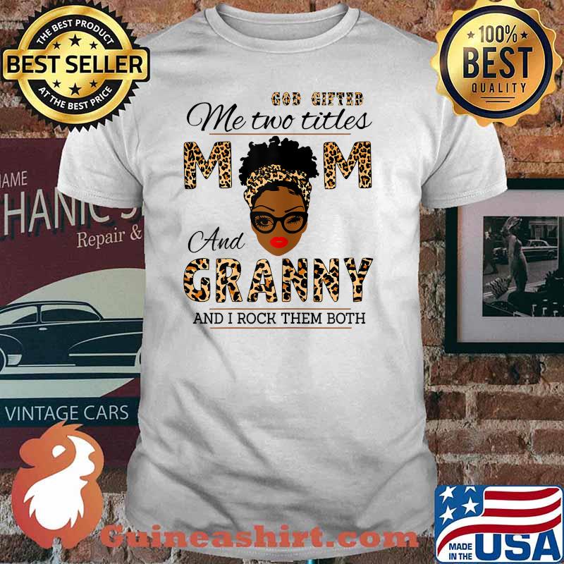 God Gifted Me Two Titles Mom And Granny And I Rock Them Both Leopard Shirt