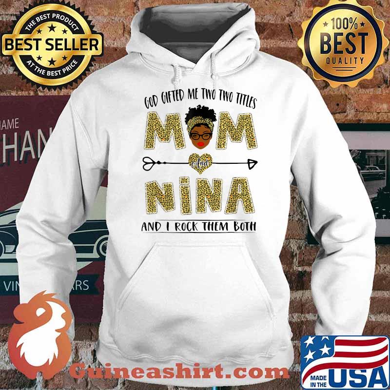 God Gifted Me Two Titles Mom And Nina And I Rock Them Both Leopard Shirt Hoodie