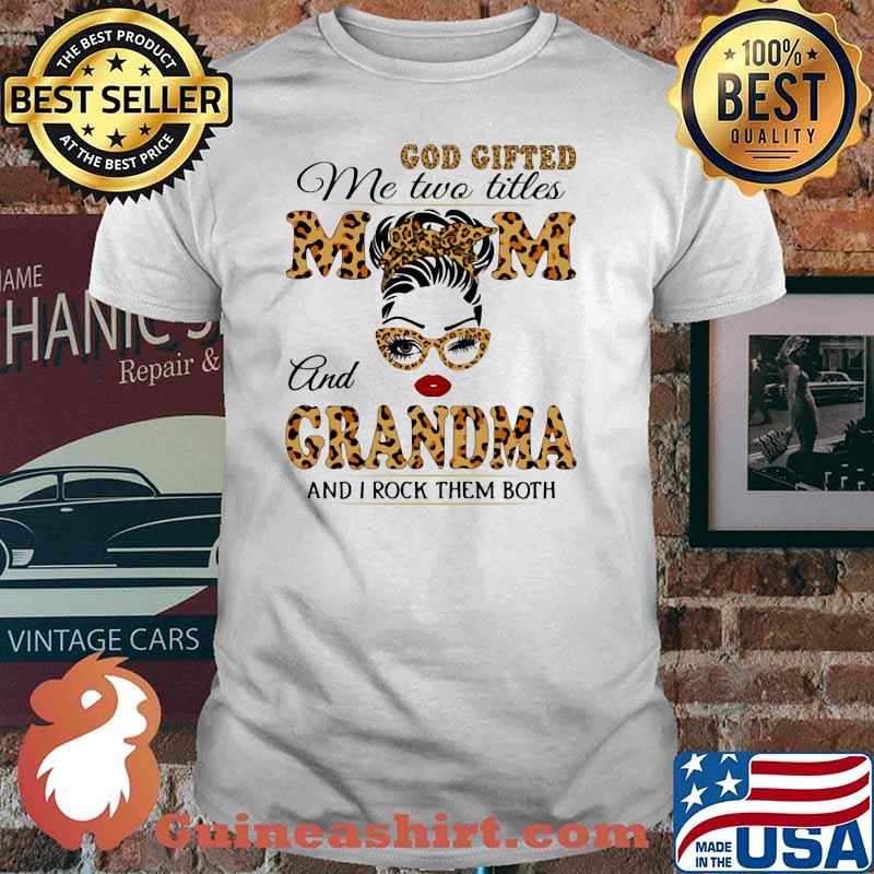 God Gifted Me Two Titlles Mom And Grandma And I Rock Them Both Lepoard Shirt