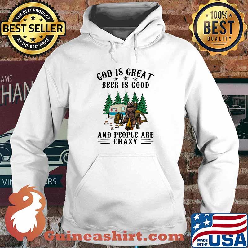 God Is Great Beer Is Good And People Are Crazy Bear Shirt Hoodie