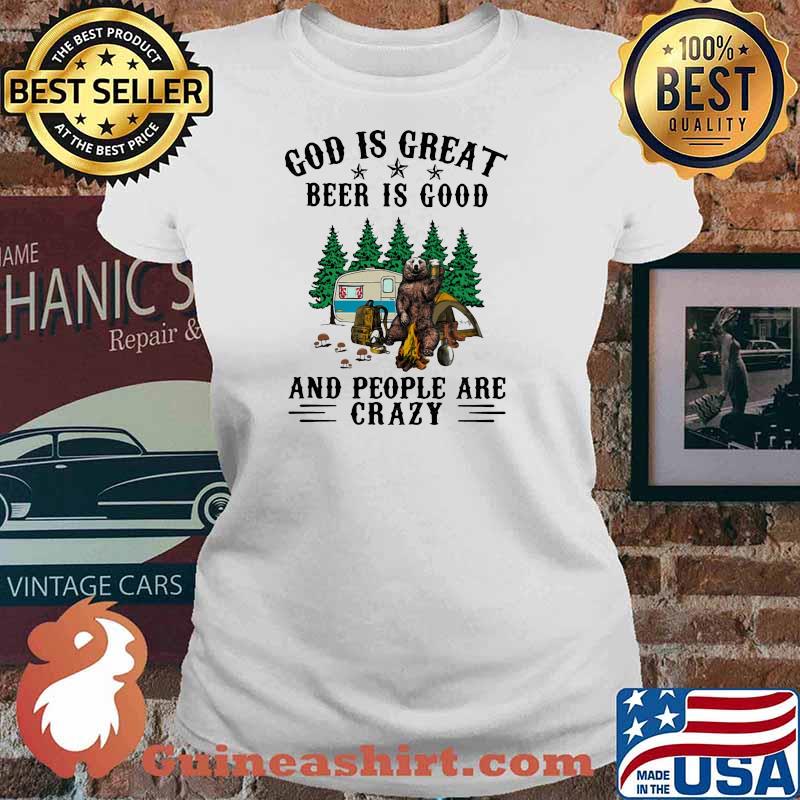 God Is Great Beer Is Good And People Are Crazy Bear Shirt Ladies tee