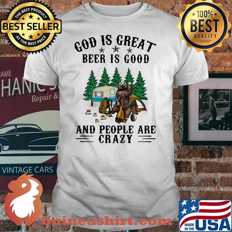 God Is Great Beer Is Good And People Are Crazy Bear Shirt
