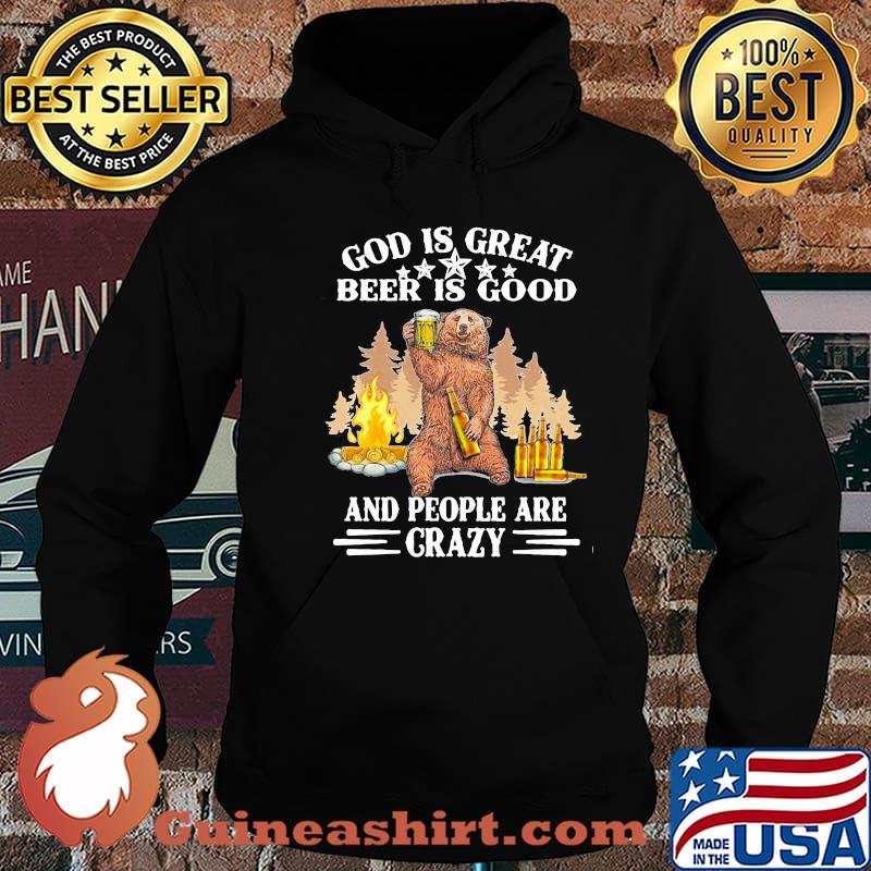 God Is Great Beer IS Good And People Are Crazy Shirt Hoodie