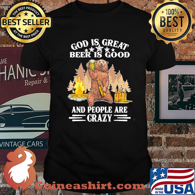 God Is Great Beer IS Good And People Are Crazy Shirt