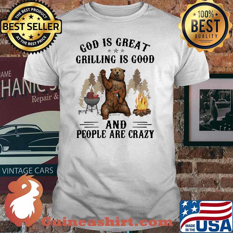 God Is Great Grilling Is Good And People Are Crazy Bear Shirt